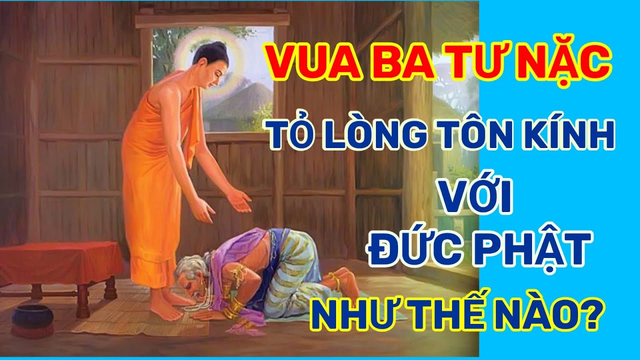 Vua Ba Tư Nặc (Pasenadi) tỏ lòng tôn kính với Đức Phật như thế nào?