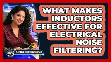 What Makes Inductors Effective For Electrical Noise Filtering? - Electrical Engineering Essentials