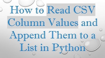 How to Read CSV Column Values and Append Them to a List in Python