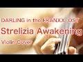 “Strelizia Awakening” DARLING in the FRANXX OST (Anime Violin Cover)