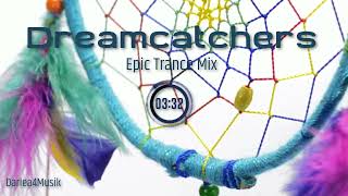 Dreamcatchers - Epic Trance Mix  ( HQ )  [ Mixed by Darlea4Musik ]