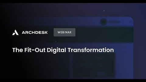 Archdesk Webinar ON-DEMAND: Fit-Out Digital Transformation