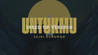 Fajri Gunawan - Untukmu (Speed Up Version)