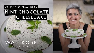 Chetna Makan&#39;s Mint Chocolate Cheesecake | At Home | Waitrose