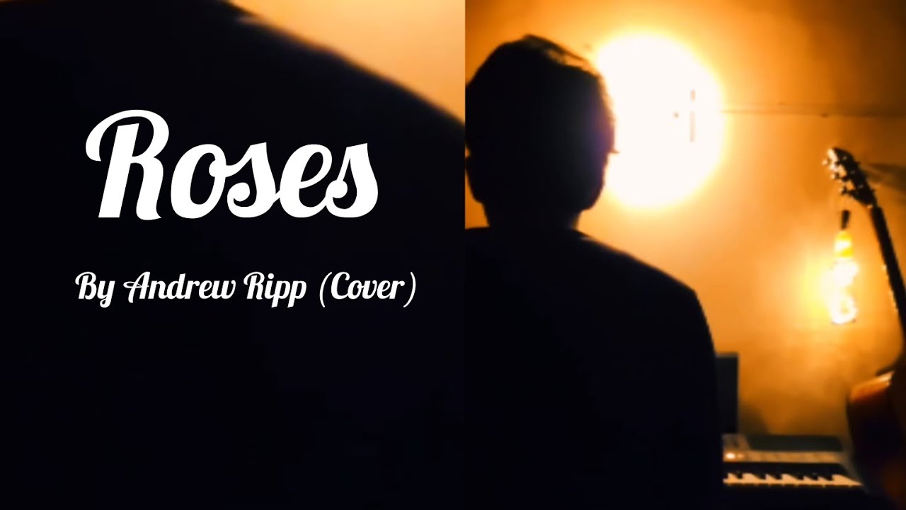 Roses - Andrew Ripp (Cover) Roses - Andrew Ripp (Cover)