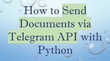 How to Send Documents via Telegram API with Python