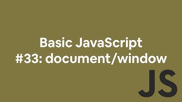 Basic JavaScript #33: document/window Object