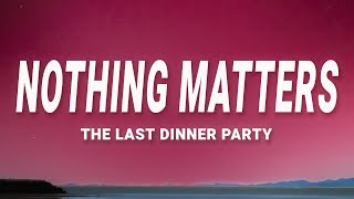 The Last Dinner Party - Nothing Matters (Lyrics)