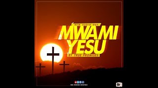 MWAMI YESU by TRUE PROMISES (OFFICIAL LYRICS  2018) chords