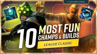 10 MOST FUN Champions & Builds In League Classic!