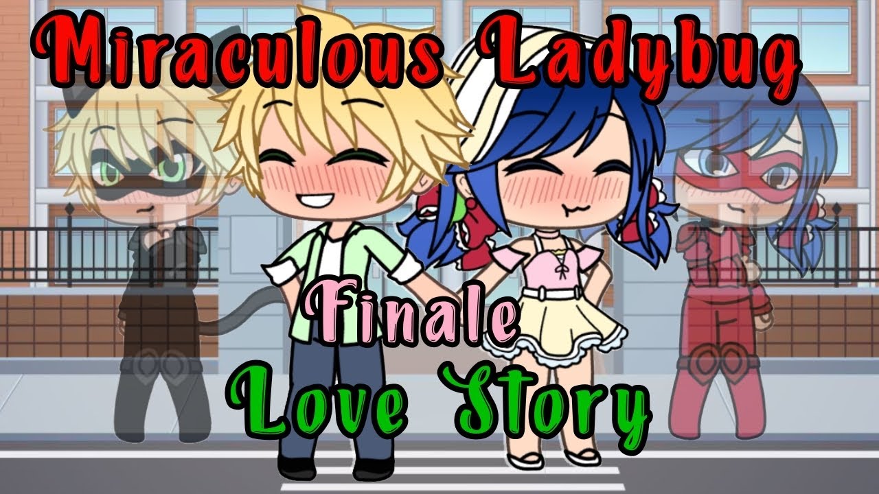 Miraculous Ladybug Love Story/Finale/GLMM