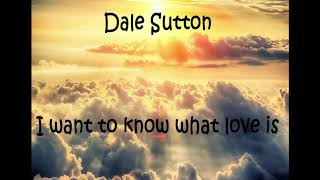 Video thumbnail of "Dale Sutton - I want to know what love is (Album Version)"