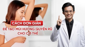 Cách Đơn Giản Để Tạo Mùi Hương Quyến Rũ Cho Cơ Thể, Biến Mùi Cơ thể Thành "Bùa Yêu" | Bác Sĩ Hải