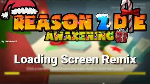 Reason 2 Die Awakening Loading Screen Short Remix