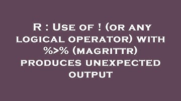 R : Use of ! (or any logical operator) with % % (magrittr) produces unexpected output