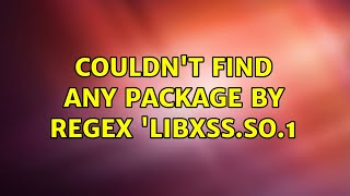 Ubuntu: Couldn't find any package by regex 'libXss.so.1
