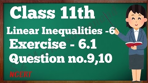 Chapter 6 exercise 6.1 Ka Q9 , Q10 Linear Inequalities Class 11 Maths NCERT