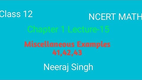 12th NCERT MATHS || Miscellaneous   Examples 41, 42,43|| Ch-1 Lecture 15 || By Neeraj Singh