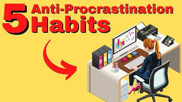 5 Anti-Procrastination Habits to STOP Procrastinating and Wasting Time Right Now
