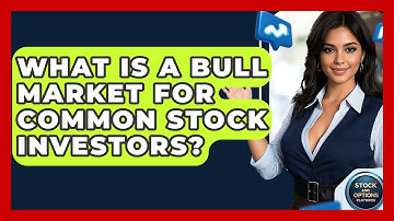What Is A Bull Market For Common Stock Investors? - Stock and Options Playbook
