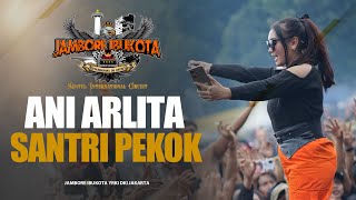 ANI ARLITA - SANTRI PEKOK LIVE NEW MONATA JAMBORE IBUKOTA YRKI DKI JAKARTA