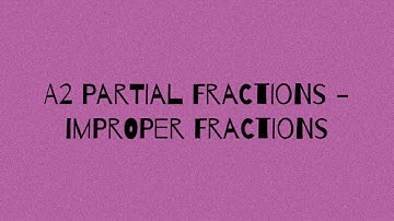 A2 Partial Fractions - improper fractions