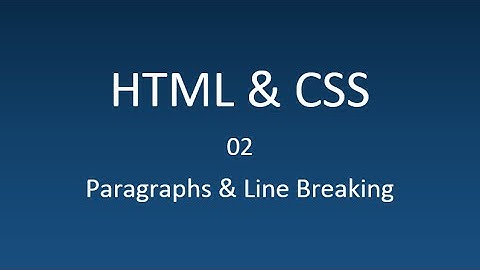 HTML & CSS - 02 - Paragraphs and line breaking