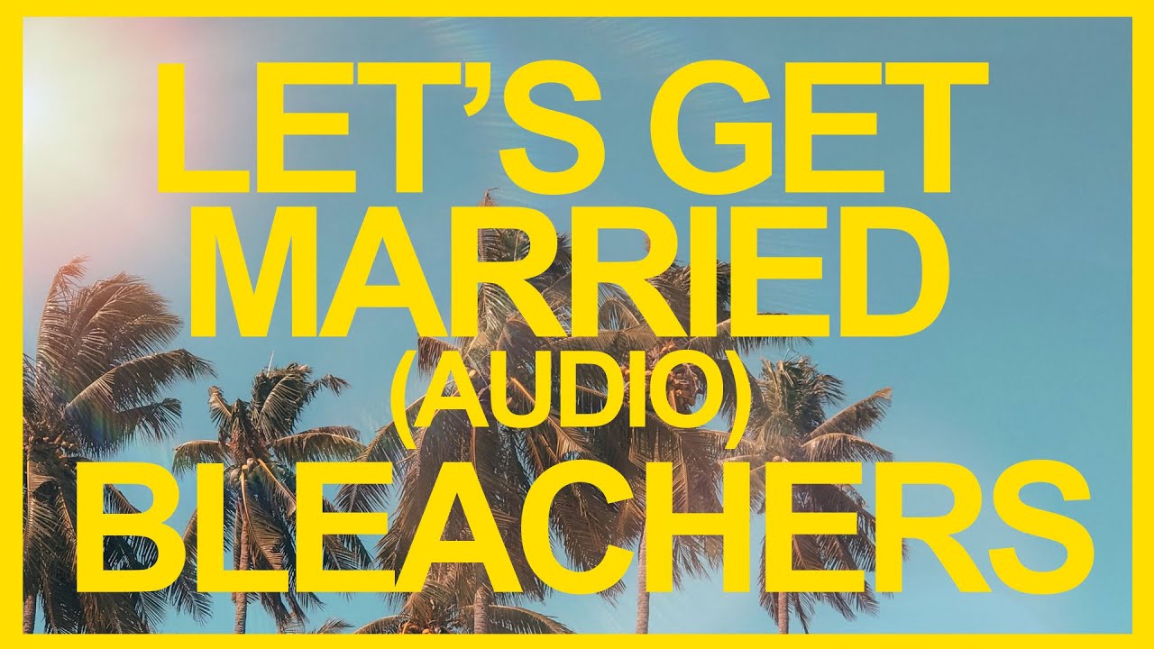 Bleachers- Let's Get Married (Official Audio) ☀️ Summer Songs - YouTube