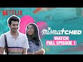 Mismatched | Season 1 Episode 1 | Rohit Saraf, @MostlySane | Netflix India