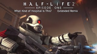 Half-Life 2: Episode One OST — What Kind of Hospital is This? (Extended Remix)