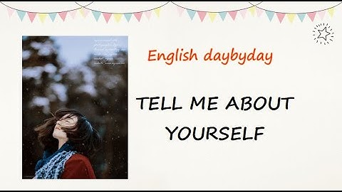 Talking about yourself - Giới thiệu bản thân bằng tiếng Anh
