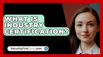 What Is Industry Certification? - SecurityFirstCorp.com