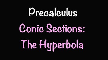 Precalculus: The Hyperbola (Section 10.4) | Math with Professor V