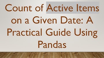Count of Active Items on a Given Date: A Practical Guide Using Pandas