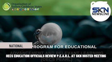 OECS EDUCATION OFFICIALS REVIEW P E A R L  AT SKN HOSTED MEETING