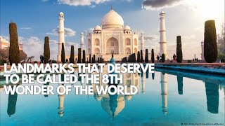 8 Landmarks that deserve to be called the 8th Wonder of the world #wonders #landmarks #world #top8