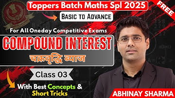 Compound Interest CI 03 | SSC, Railway & All Oneday Exams 2025 | Toppers Batch By Abhinay Sharma