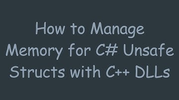 How to Manage Memory for C#  Unsafe Structs with C+ +  DLLs