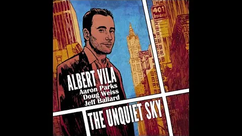 Albert Vila "The Unquiet Sky" feat : Aaron Parks, Jeff Ballard & Doug Weiss