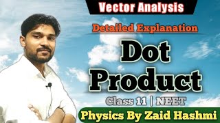 Vector Analysis 08 | Dot Product Or Scalar Product ( Part - 1) | Class 11th | NEET