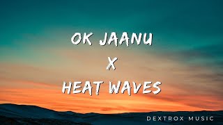 OK JANNU X HEAT WAVES I #okjaanu #heatwaves #mashup #music #youtubemusic