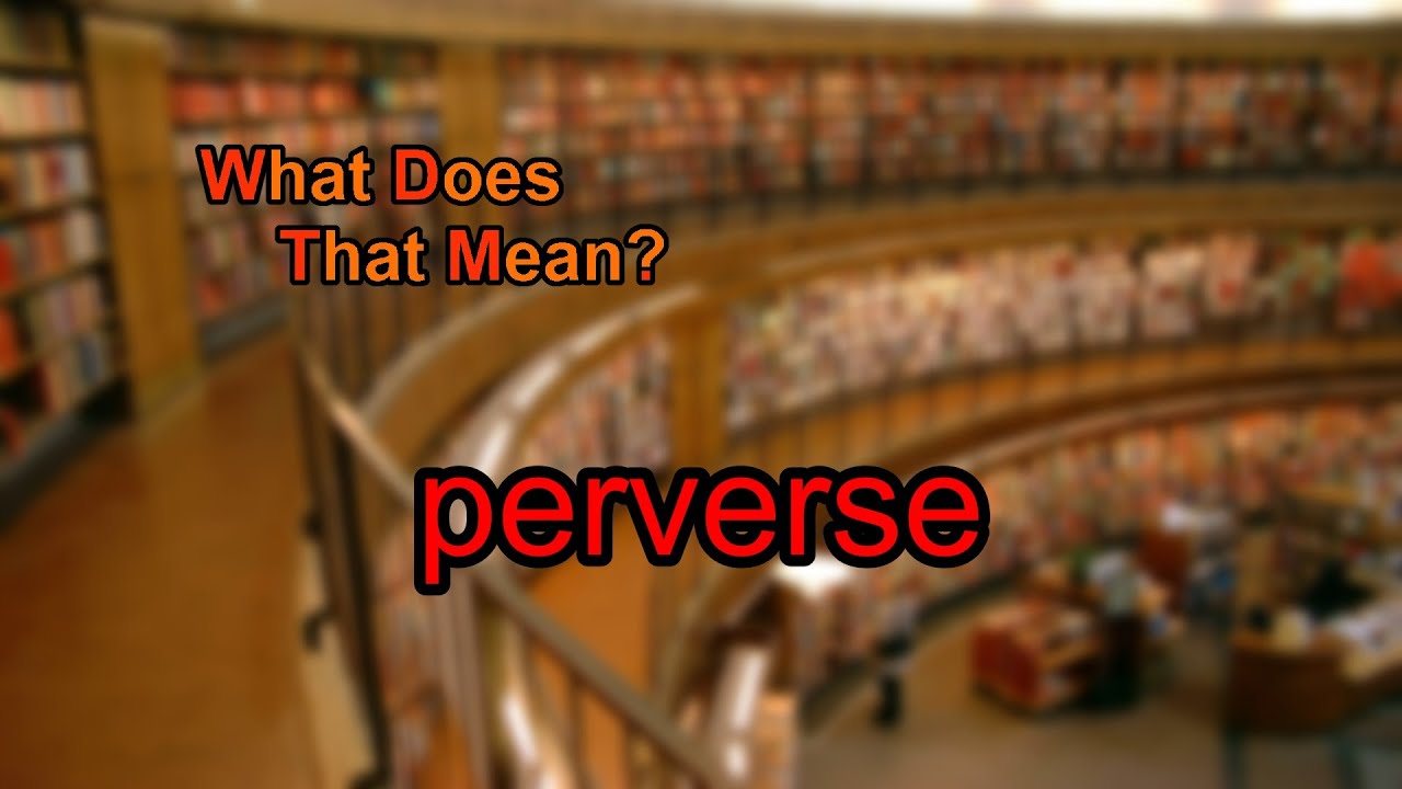 What Does Perverse Mean YouTube What Does Perverse Mean YouTube