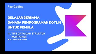 KOTLIN UNTUK PEMULA [ III.A. Tipe Data dan Struktur Kontainer (Tipe Data Array dalam Kotlin)]