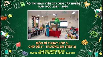 HỘI THI GIÁO VIÊN GIỎI CẤP HUYỆN  NĂM HỌC 2023 - 2024 MÔN MĨ THUẬT LỚP 5:CHỦ ĐỀ 5–TRƯỜNG EM (TIẾT 3)