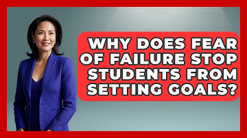 Why Does Fear Of Failure Stop Students From Setting Goals? - Junior Year Jumpstart