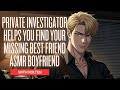 Private Investigator Helps You Find Your Missing Best Friend ASMR Boyfriend Roleplay Mystery Private Investigator Helps You Find Your Missing Best Friend ASMR Boyfriend Roleplay Mystery