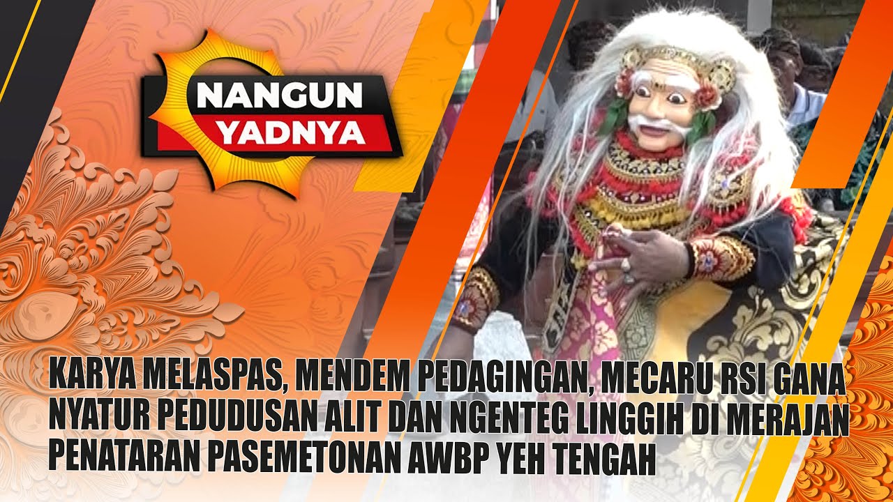 MERAJAN PENATARAN PASEMETONAN AWBP YEH TENGAH | NANGUN YADNYA