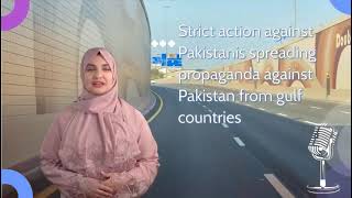 Strict action against pakistani’s spreading propaganda in gulf countries