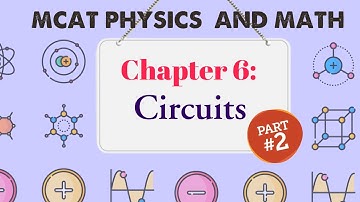 MCAT Physics and Math: Chapter 6 - Circuits (2/3)
