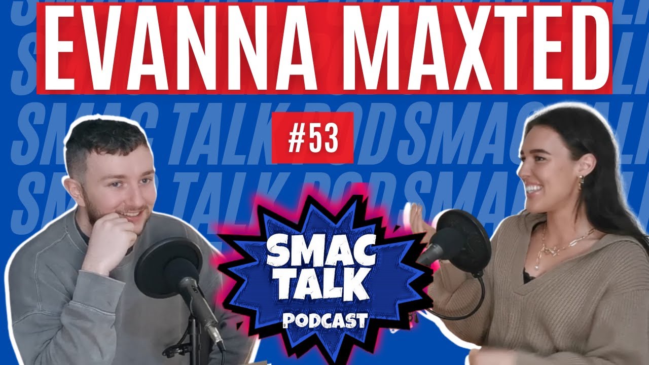 SMAC TALK PODCAST #53 | EVANNA MAXTED